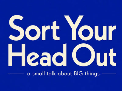 Sort Your Head Out - a small talk about BIG things -